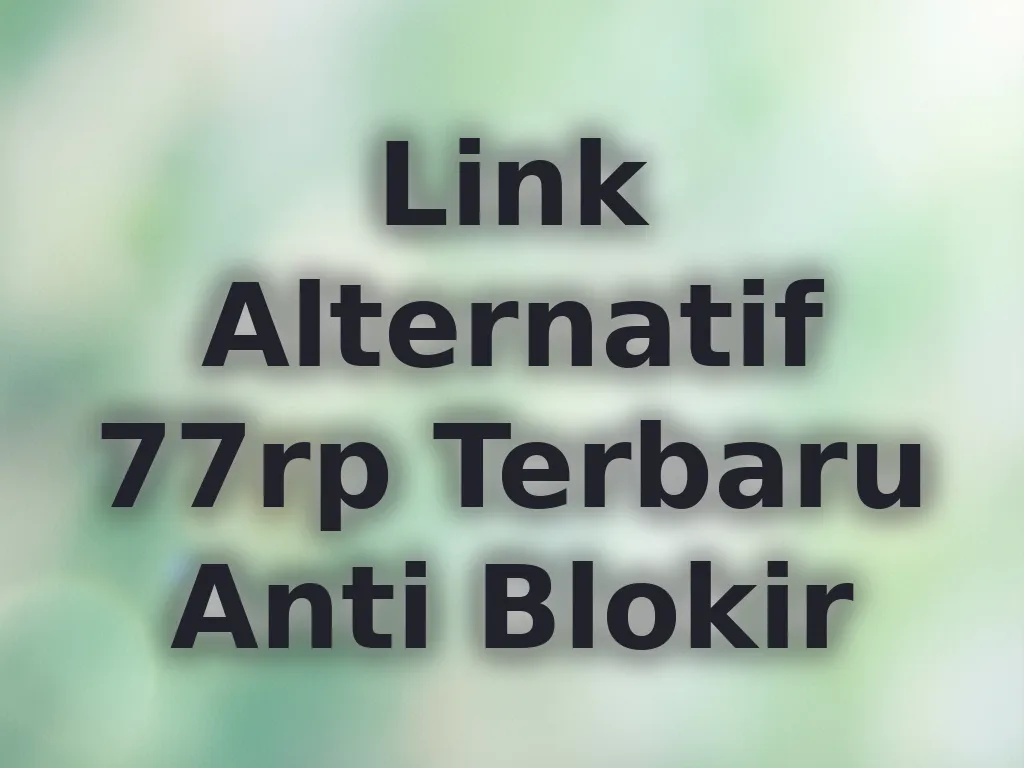 Link Alternatif 77rp Terbaru Anti Blokir