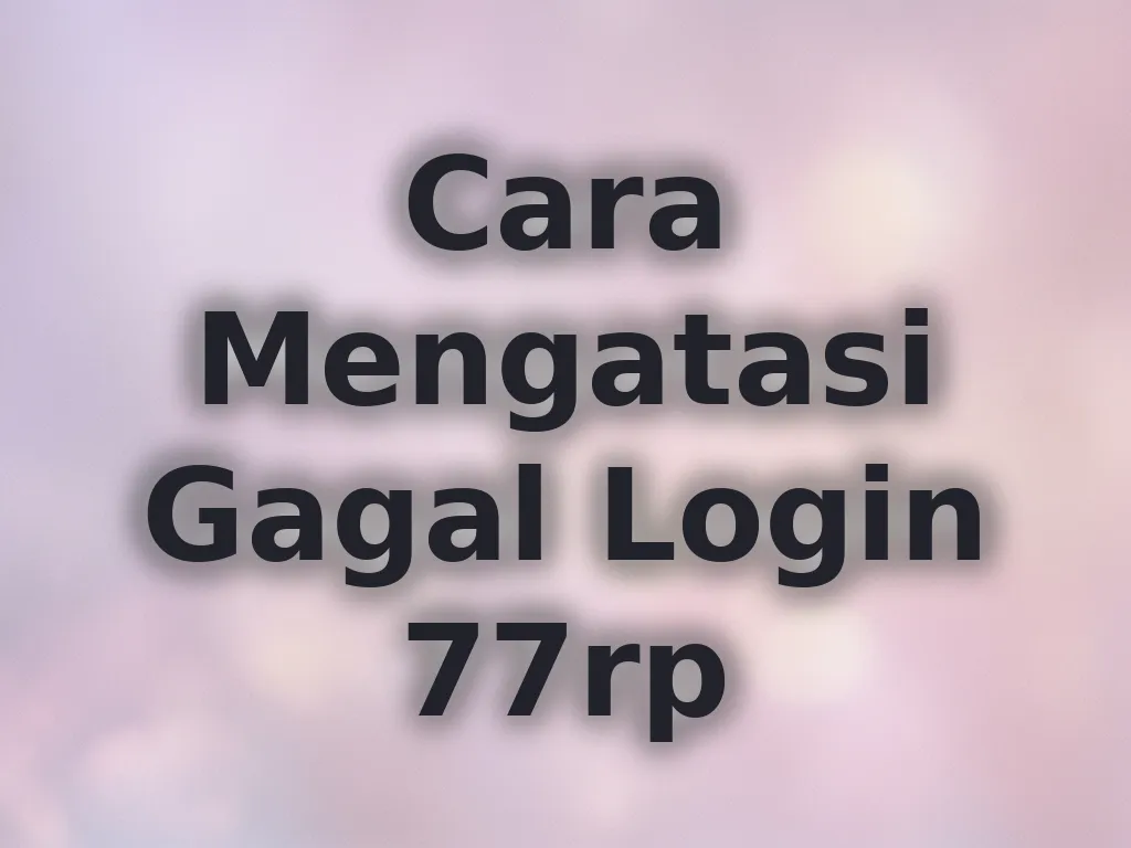 Cara Mengatasi Gagal Login 77rp